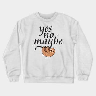 Yes. No. Maybe. (2) - Minimum Effort Sloth Crewneck Sweatshirt